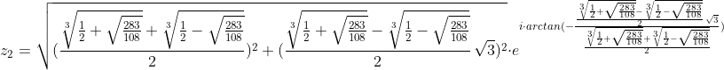 [latex]z_2 = \sqrt{(\frac{\sqrt[3]{\frac{1}2 + \sqrt{\frac{283}{108}}}+\sqrt[3]{\frac{1}2 - \sqrt{\frac{283}{108}}}}2)^2+(\frac{\sqrt[3]{\frac{1}2 + \sqrt{\frac{283}{108}}}-\sqrt[3]{\frac{1}2 - \sqrt{\frac{283}{108}}}}2\, \sqrt3)^2} \cdot e^{i \cdot arctan(- \frac{\frac{\sqrt[3]{\frac{1}2 + \sqrt{\frac{283}{108}}}-\sqrt[3]{\frac{1}2 - \sqrt{\frac{283}{108}}}}2\, \sqrt3}{\frac{\sqrt[3]{\frac{1}2 + \sqrt{\frac{283}{108}}}+\sqrt[3]{\frac{1}2 - \sqrt{\frac{283}{108}}}}2})}[/latex]